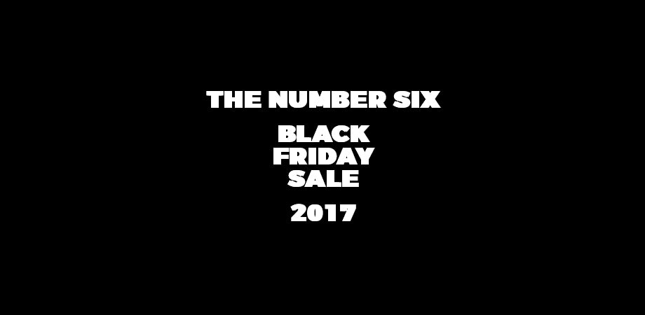 The Number Six Black Friday Sale 2017